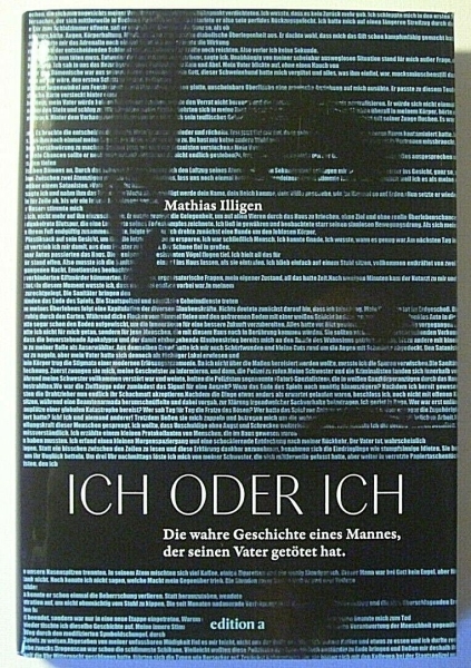 Ich oder Ich - Die wahre Geschichte eines Mannes, der seinen Vater getötet hat von Mathias Illigen